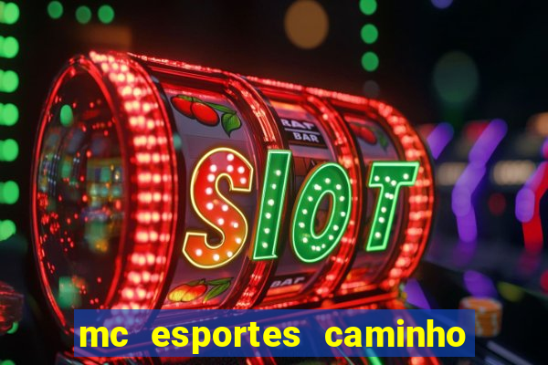 mc esportes caminho da sorte